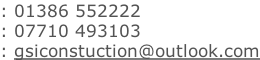 : 01386 552222 : 07710 493103 : gsiconstuction@outlook.com